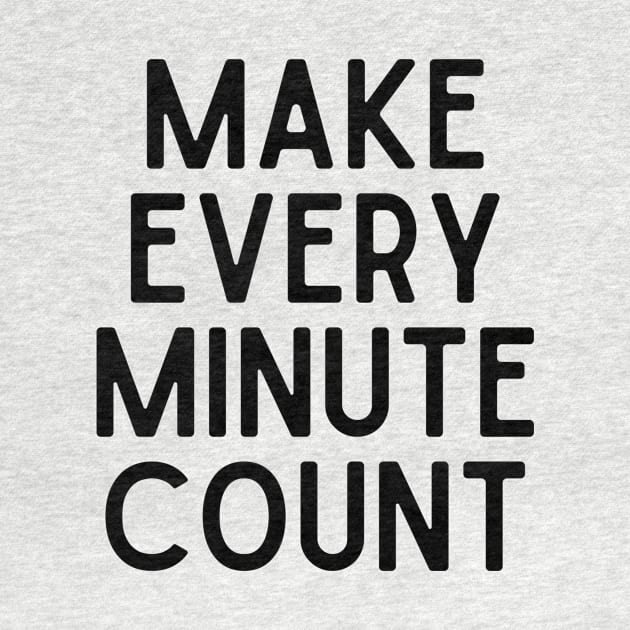 Make every minute count - Inspiring Life Quotes by BloomingDiaries